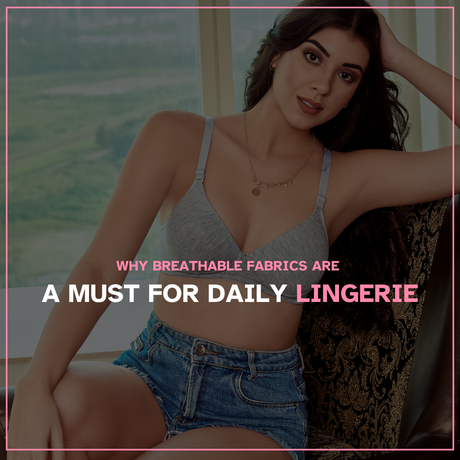 Why Breathable Fabrics Are A Must For Daily Lingerie