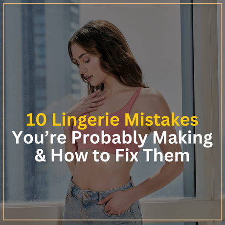 10 Lingerie Mistakes You’re Probably Making & How to Fix Them